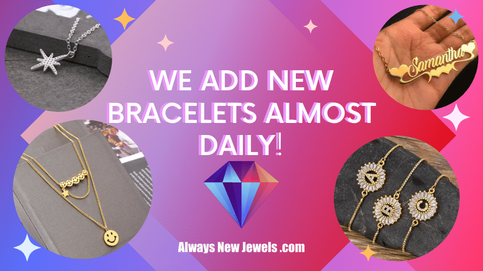We add new Bracelets almost daily!